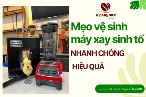 Mẹo vệ sinh máy xay sinh tố nhanh chóng, hiệu quả
