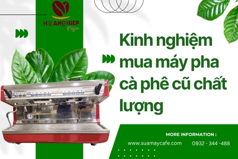 Kinh nghiệm mua máy pha cà phê cũ chất lượng mà bạn cần biết