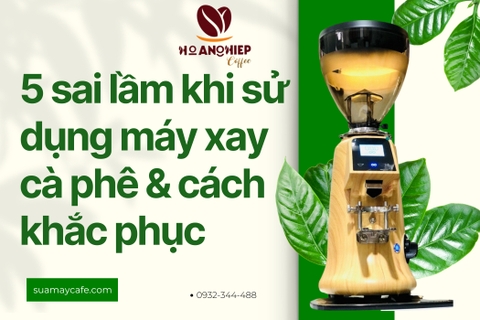 5 Sai Lầm Phổ Biến Khi Sử Dụng Máy Xay Cà Phê Và Cách Khắc Phục