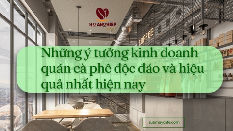 Những ý tưởng kinh doanh quán cà phê độc đáo và hiệu quả nhất hiện nay