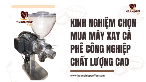 Kinh nghiệm chọn mua máy xay cà phê công nghiệp chất lượng cao