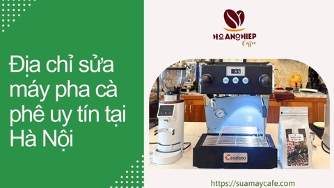 Địa chỉ sửa máy pha cà phê uy tín tại Hà Nội