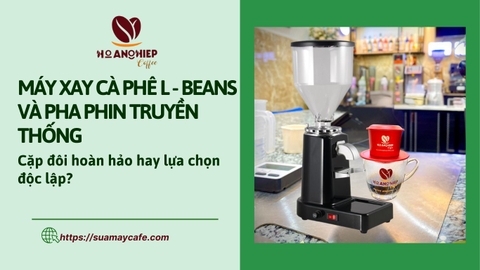 Máy xay cà phê L-Beans và pha phin truyền thống: Cặp đôi hoàn hảo hay lựa chọn độc lập?