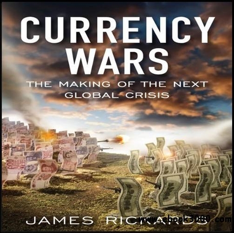 Currency Wars - Các cuộc chiến tranh tiền tệ