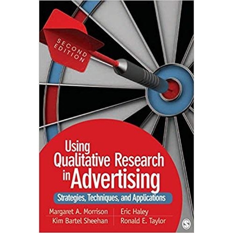 Using Qualitative Research in Advertising: Strategies, Techniques, and Applications Second Edition