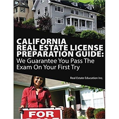 California Real Estate License Preparation Guide: We Guarantee You Pass The Exam On Your First Try