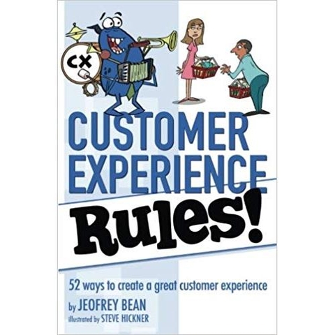 Customer Experience Rules!: 52 Ways to create a great customer experience