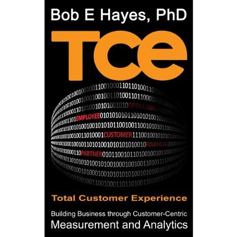 TCE: Total Customer Experience - Building Business through Customer-Centric Measurement and Analytics
