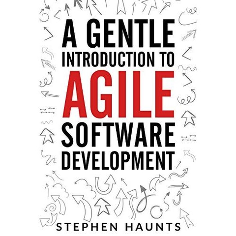 A Gentle Introduction to Agile Software Development (Agile, Agile Coaching, Agile Software Development, Agile Project Management, Scrum, Scrum Product Owner, XP, Lean, Lean Software)
