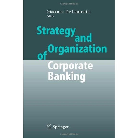 Strategy and Organization of Corporate Banking by Giacomo de Laurentis