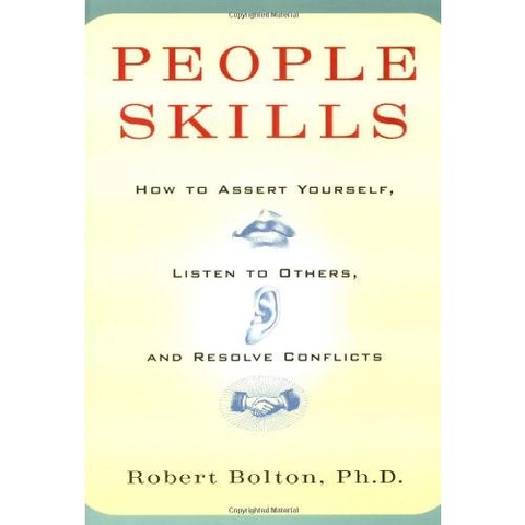 People Skills: How to Assert Yourself, Listen to Others, and Resolve Conflicts