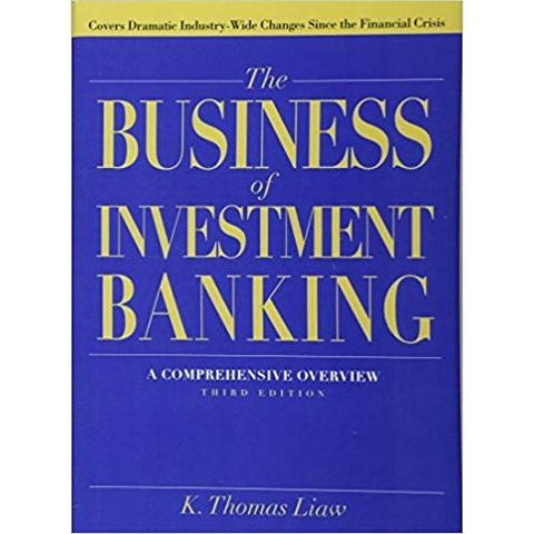 The Business of Investment Banking: A Comprehensive Overview