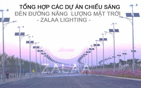 [Catalog] Tổng Hợp Các Dự Án Chiếu Sáng Đèn Đường Năng Lượng Mặt Trời Của ZALAA Lighting