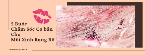 5 Bước Chăm Sóc Môi Cho Môi Xinh Rạng Rỡ