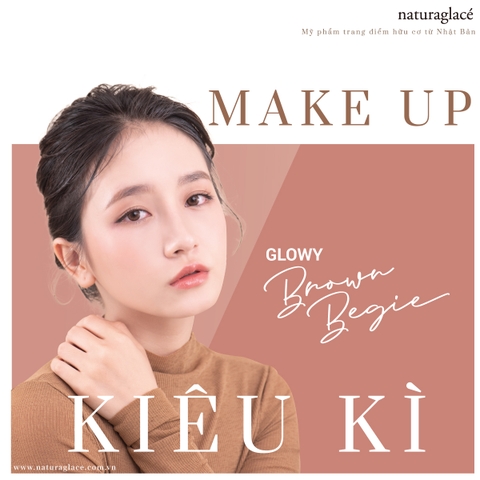 TRANG ĐIỂM TONE NÂU KIÊU KÌ VỚI PHONG CÁCH GLOWY BROWN BEGIE