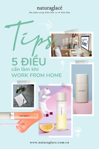 TIPS - 5 VIỆC CẦN LÀM ĐỂ WORK FROM HOME HIỆU QUẢ