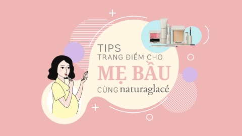 TIPS TRANG ĐIỂM CHO MẸ BẦU XINH ĐẸP - BÉ PHÁT TRIỂN AN TOÀN