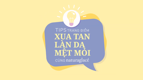 TIPS TRANG ĐIỂM XUA TAN LÀN DA MỆT MỎI