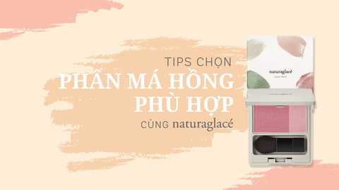 TIPS CHỌN PHẤN MÁ HỒNG PHÙ HỢP VỚI LÀN DA