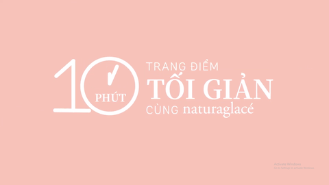 10 PHÚT TRANG ĐIỂM TỐI GIẢN MỖI NGÀY CÙNG MỸ PHẨM HỮU CƠ NATURAGLACÉ