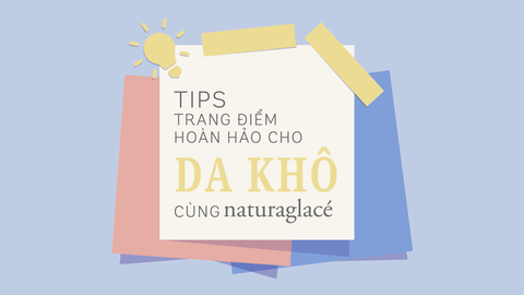 TIPS TRANG ĐIỂM CHO LÀN DA KHÔ ĐẸP MỊN MÀNG