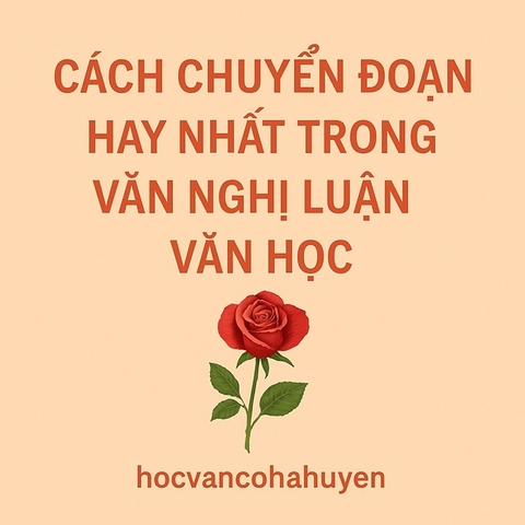 Cách chuyển đoạn hay nhất trong văn nghị luận Văn học
