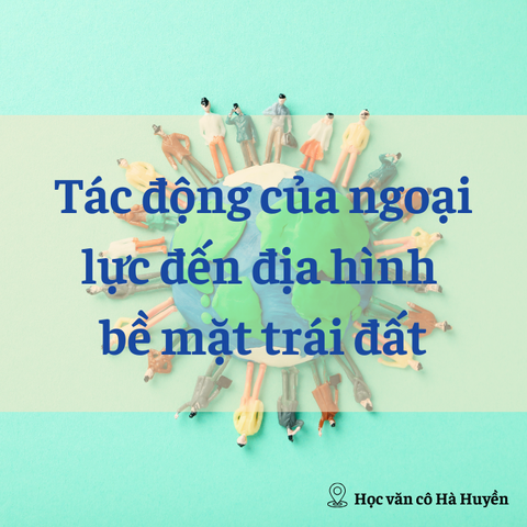 Tác động của ngoại lực đến địa hình bề mặt trái đất