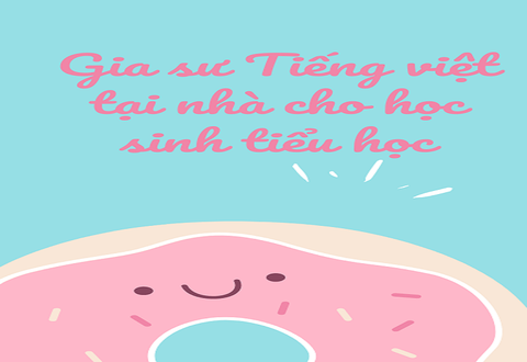 Tìm gia sư Tiếng việt tại nhà cho học sinh Tiểu học