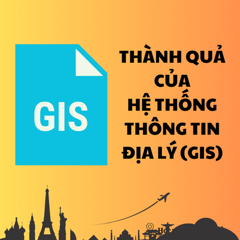 Thành quả của hệ thống thông tin địa lý GIS