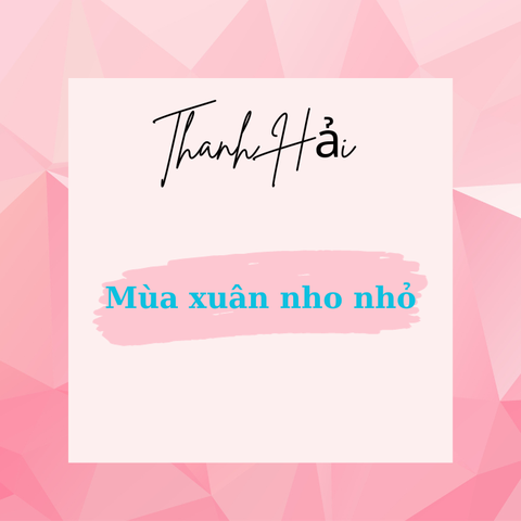 Vì sao Thanh Hải đặt tên bài thơ là mùa xuân nho nhỏ?
