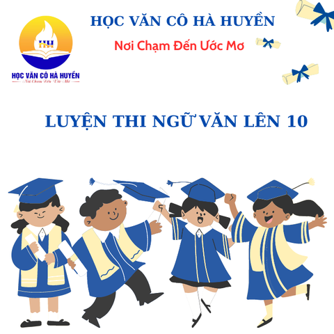 Luyện thi Ngữ văn lên 10 ôn là trúng