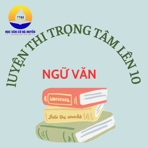Luyện thi trọng tâm kiến thức Văn lên 10