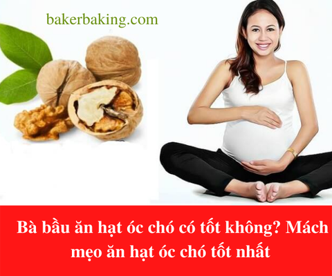 Bà bầu ăn hạt óc chó có tốt không? Mách mẹo ăn hạt óc chó tốt nhất