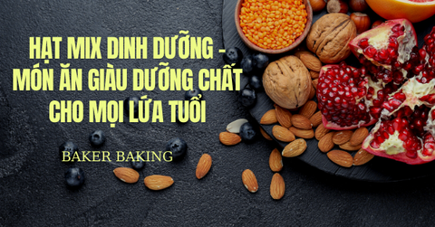 Hạt mix dinh dưỡng - món ăn giàu dưỡng chất cho mọi lứa tuổi