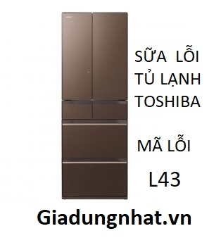 SỮA LỖI L 43 TỦ LẠNH TOSHIBA NHẬT NỘI ĐỊA