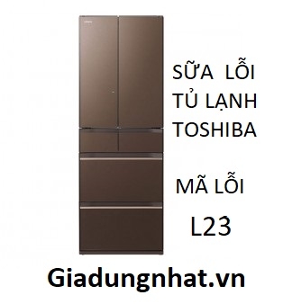 SỮA LỖI L 23 TỦ LẠNH TOSHIBA NHẬT NỘI ĐỊA