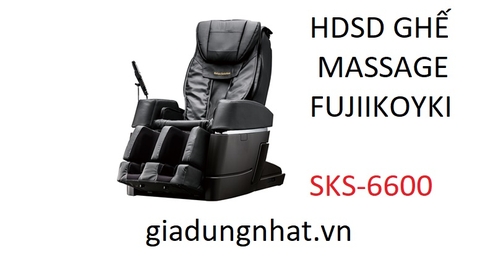 HDSD GHẾ MASSAGE FUJIIYOKI SKS 6600