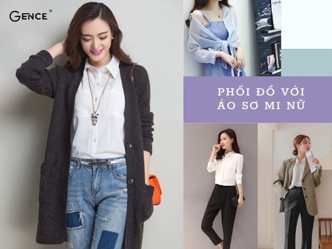 Mách bạn 14 ý tưởng phối đồ với áo sơ mi nữ thanh lịch và trendy