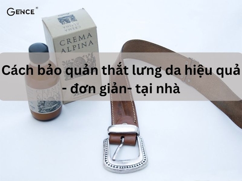 Tuyệt chiêu bảo quản và làm mới thắt lưng da luôn bền đẹp