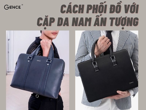 Cách phối đồ với cặp da nam phong cách doanh nhân lịch lãm, thời thượng