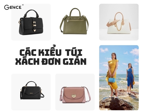 Khám phá các kiểu túi xách đơn giản: Từ cổ điển đến hiện đại
