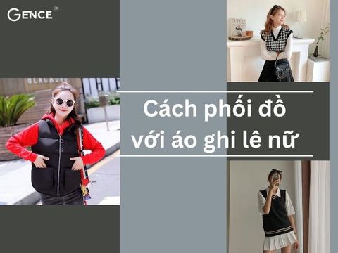 10 cách phối đồ với áo ghi lê nữ thời trang và phong cách