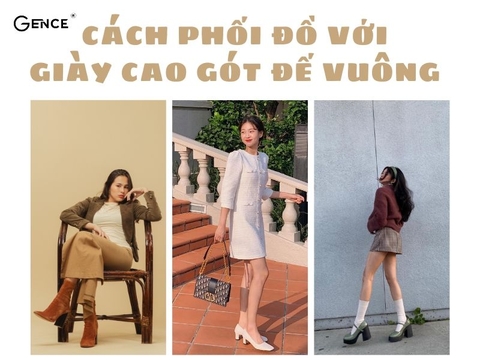 5+ Cách phối đồ với giày cao gót đế vuông sang trọng