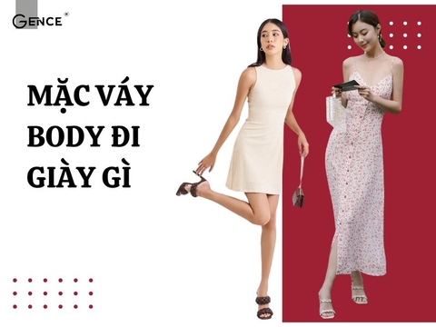 Mặc váy body đi giày gì vừa thời trang, vừa tôn dáng cho chị em