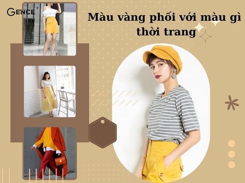 Màu vàng phối với màu gì thời trang và không bị lỗi mốt