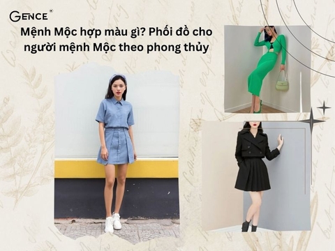 Mệnh Mộc hợp màu gì? Ý tưởng phối đồ cho người mệnh Mộc hợp phong thủy