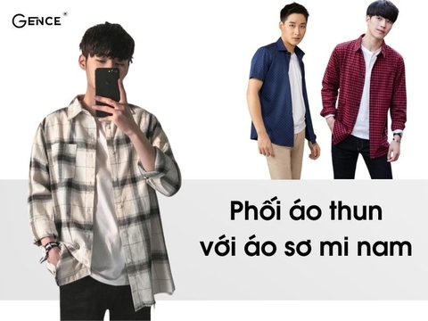 Phối áo thun với áo sơ mi nam theo phong cách trẻ trung, gây ấn tượng nhất