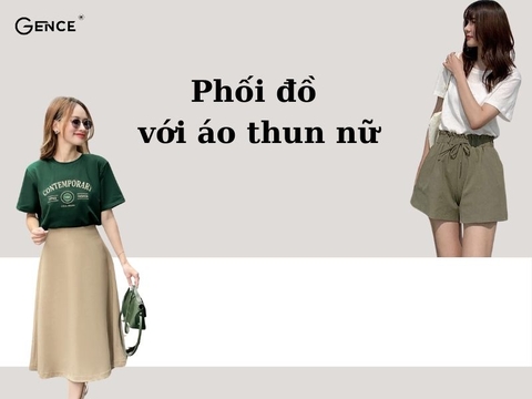 Bật mí 12 cách phối đồ với áo thun nữ thời trang và cá tính