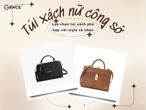 Túi xách công sở nữ thời thượng, tiện ích và cách lựa chọn túi xách phù hợp