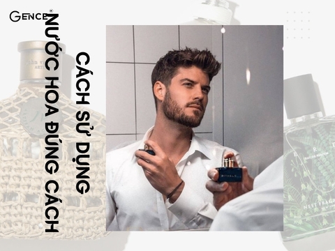 Hướng dẫn cách xịt nước hoa cho nam giới đúng cách, thơm lâu